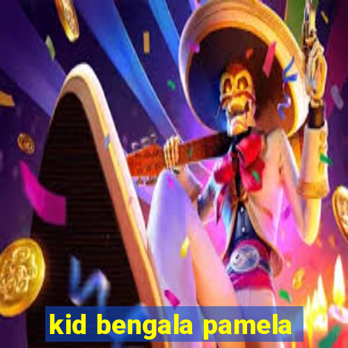 kid bengala pamela